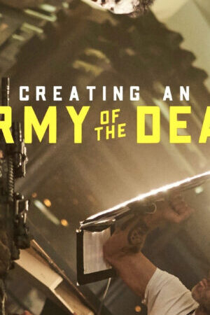 Xem phim Hậu trường Đội quân người chết  - Creating an Army of the Dead (2021)