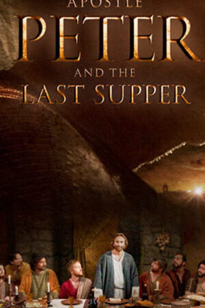 Xem phim Tông Đồ Peter Và Bữa Ăn Cuối Cùng  - Apostle Peter And The Last Supper (2012)