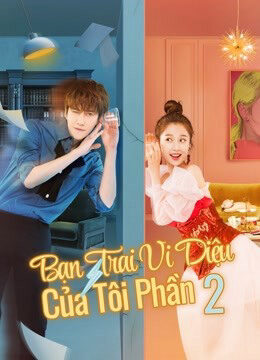 Xem phim Bạn Trai Vi Diệu Của Tôi 2  - My wonderful boyfriend S2 (2021)