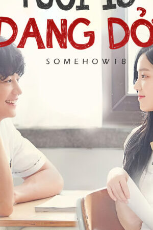 Xem phim Tuổi 18 Dang Dở  - Somehow 18 (2017)