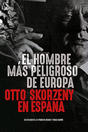 Xem phim Kẻ nguy hiểm nhất châu Âu Otto Skorzeny ở Tây Ban Nha  - Europes Most Dangerous Man Otto Skorzeny in Spain (2020)