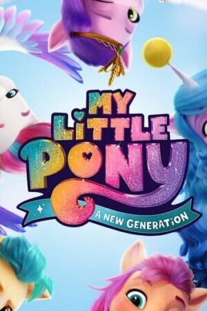 Xem phim Pony Bé Nhỏ Thế Hệ Mới  - My Little Pony A New Generation (2021)