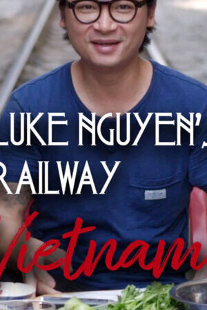 Xem phim Luke Nguyễn trên chuyến tàu Bắc Nam  - Luke Nguyens Railway Vietnam (2019)